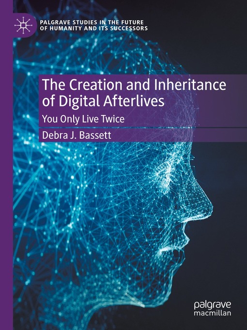 Title details for The Creation and Inheritance of Digital Afterlives by Debra J. Bassett - Available